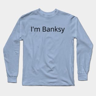 I'm Banksy Long Sleeve T-Shirt